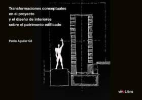 Transformaciones conceptuales en el proyecto y el diseño de interiores sobre el patrimonio edificado