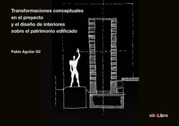 Transformaciones conceptuales en el proyecto y el diseño de interiores sobre el patrimonio edificado