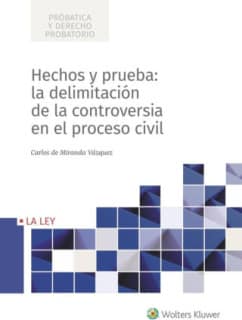 Hechos y prueba: la delimitación de la controversia en el proceso civil