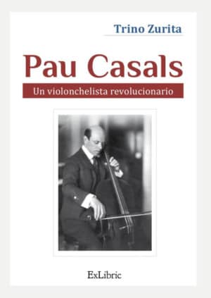 Pau Casals. Un violonchelista revolucionario