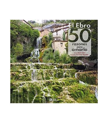 El Ebro: 50 razones para amarlo
