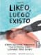LIKEO LUEGO EXISTO