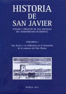 Historia de San Javier. Pasado y Presente de Una Sociedad del Mediterráneo Occidental. Volumen I y Ii