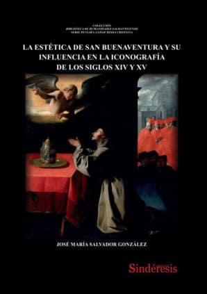 LA ESTÉTICA DE SAN BUENAVENTURA, SUS FUENTES INSPIRADORAS Y SU INFLUENCIA EN LA ICONOGRAFÍA DE LOS SS. XIV Y XV