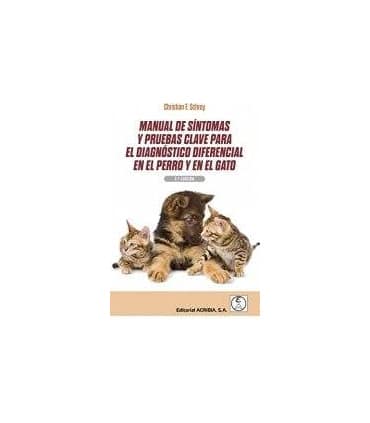 MANUAL DE SÍNTOMAS Y PRUEBAS CLAVE PARA EL DIAGNÓSTICO DIFERENCIAL EN EL PERRO Y EN EL GATO 2ªED.
