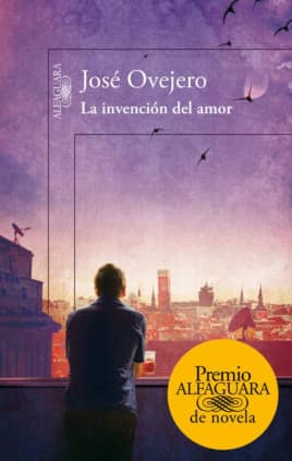 La invención del amor (Premio Alfaguara de novela 2013)