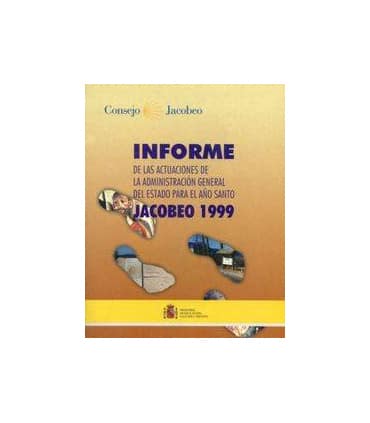 Informe de las actuaciones de la Administración General del Estado para el Año Santo Jacobeo 1999