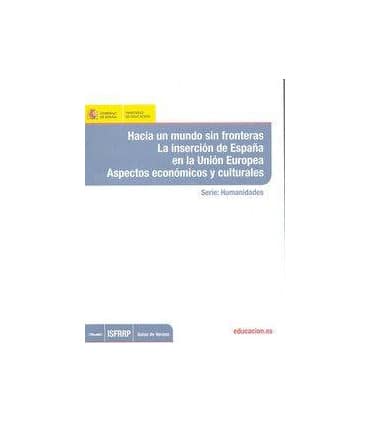 Hacia un mundo sin fronteras. La inserción de España en la Unión Europea. Aspectos económicos y culturales