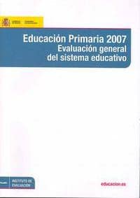 Educación primaria 2007. Evaluación general del sistema educativo