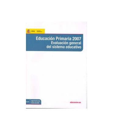 Educación primaria 2007. Evaluación general del sistema educativo