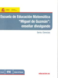 Escuela de educación matemática ""Miguel de Guzmán"": enseñar divulgando