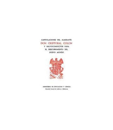 Capitulaciones del almirante Don Cristóbal Colón y salvoconductos para el descubrimiento del nuevo mundo