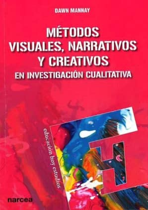 Métodos visuales, narrativos y creativos en investigación cualitativa