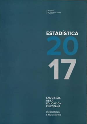 Las cifras de la educación en España. Estadísticas e indicadores. Estadística 2017