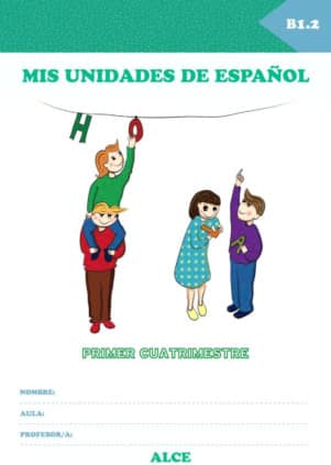 Mis unidades de español. Primer cuatrimestre. B1.2. ALCE