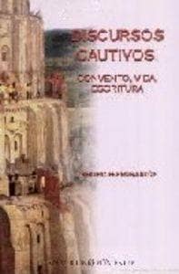 Discursos cautivos: convento, vida, escritura