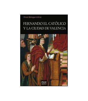 Fernando el Católico y la ciudad de Valencia
