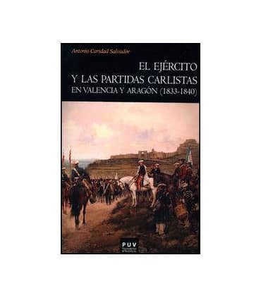 El ejército y las partidas carlistas en Valencia y Aragón (1833-1840)