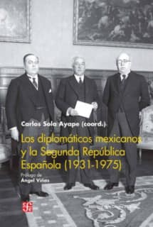 Los diplomáticos mexicanos y la Segunda República Española (1931-1975)