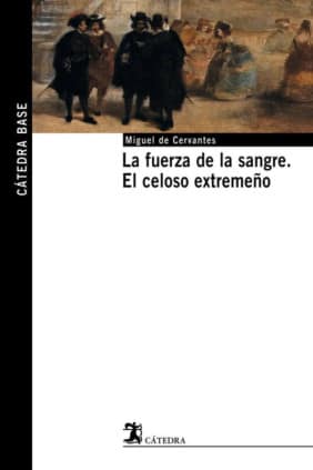 La fuerza de la sangre El celoso extremeño