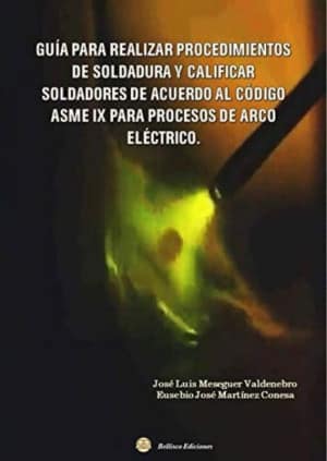 GUÍA PARA REALIZAR PROCEDIMIENTOS DE SOLDADURA Y CALIFICAR SOLDADORES DE ACUERDO AL CÓDIGO ASME IX PARA ARCO ELÉCTRICO
