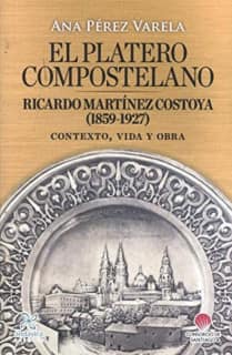 EL PLATERO COMPOSTELANO RICARDO MARTÍNEZ COSTOYA (1859-1927)