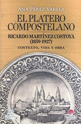 EL PLATERO COMPOSTELANO RICARDO MARTÍNEZ COSTOYA (1859-1927)