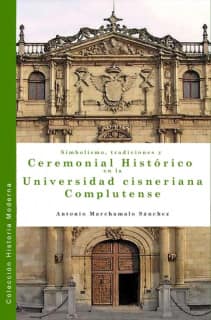 Simbolismo, Tradiciones y Ceremonial Histórico en la Universidad cisneriana complutense