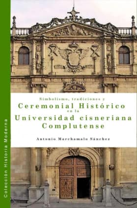 Simbolismo, Tradiciones y Ceremonial Histórico en la Universidad cisneriana complutense