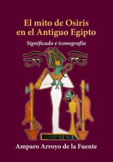 El mito de Osiris en el Antiguo Egipto. Significado e iconografía