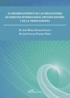El régimen jurídico de las obligaciones en derecho internacional privado español y de la unión europea