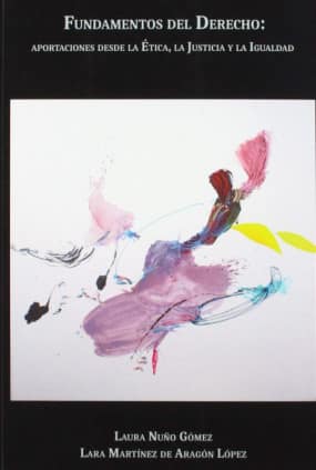 Fundamentos del Derecho: aportaciones desde la Ética, la Justicia y la Igualdad