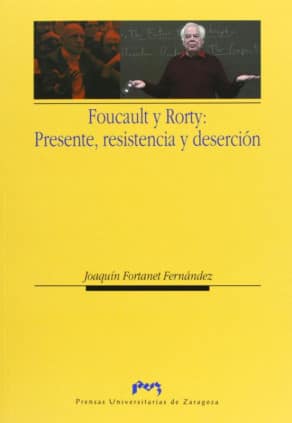 Foucault y Rorty: Presente, resistencia y deserción
