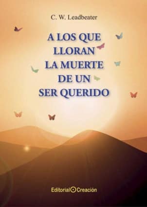 A LOS QUE LLORAN LA MUERTE DE UN SER QUE