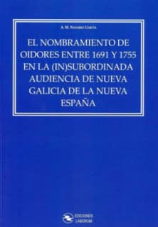 El nombramiento de oidores entre 1691 y 1755 en la (In)subordinada audiencia de Nueva Galicia de la Nueva España