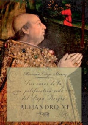 Tres caras de la polifacética vida del Papa Borgia: ALEJANDRO XXI