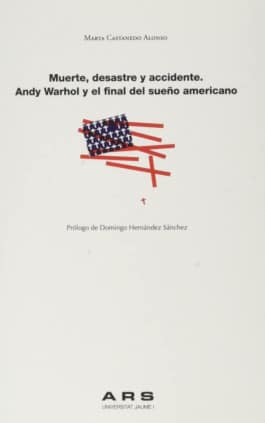 Muerte, desastre y accidente. Andy Warhol y el final del sueño americano