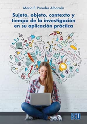 Sujeto, objeto, contexto y tiempo de la investigación en su aplicación práctica