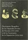 Diccionario biográfico de los diputados forales de Navarra (1931-1984) y de los secretarios de la Diputación (1834-1984)