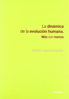La dinámica de la evolución humana, más con menos