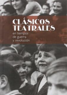 Clásicos teatrales en tiempos de guerra y revolución