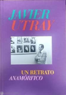 Javier Utray. Un retrato anamórfico