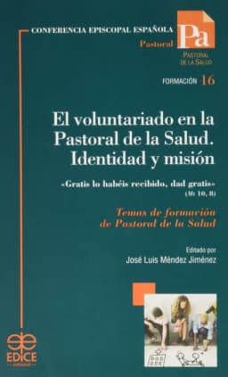 El voluntariado en la Pastoral de la Salud. Identidad y misión
