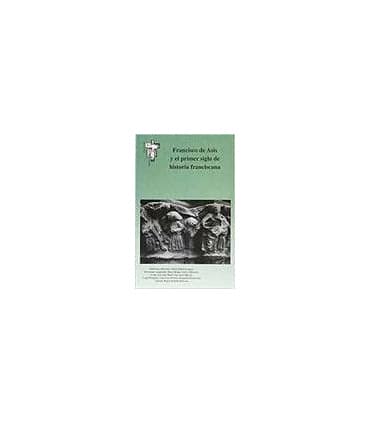 Francisco de Asís y el primer siglo de historia franciscana