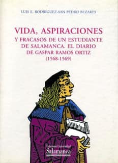 Vida, aspiraciones y fracasos de un estudiante de Salamanca, el diario de Gaspar Ramos Ortíz (1568-1569)