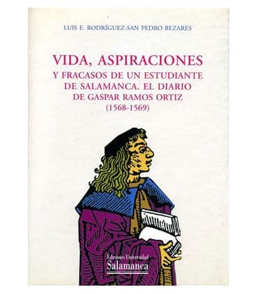 Vida, aspiraciones y fracasos de un estudiante de Salamanca, el diario de Gaspar Ramos Ortíz (1568-1569)