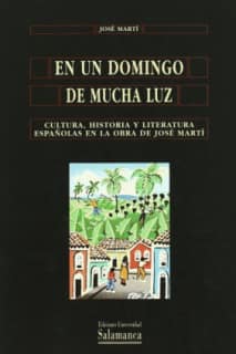 En un domingo de mucha luz. Cultura, historia y literatura españolas en la obra de José Martí