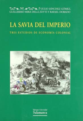La savia del Imperio. Tres estudios de economía colonial