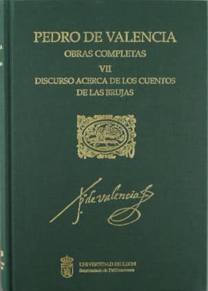 Pedro de Valencia. Obras Completas. VII. Discurso acerca de los Cuentos de las Brujas