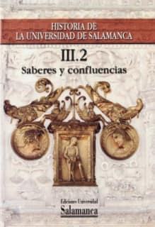 Historia de la Universidad de Salamanca. Volumen III:Saberes y confluencias